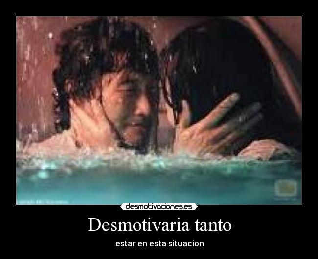 Desmotivaria tanto - estar en esta situacion