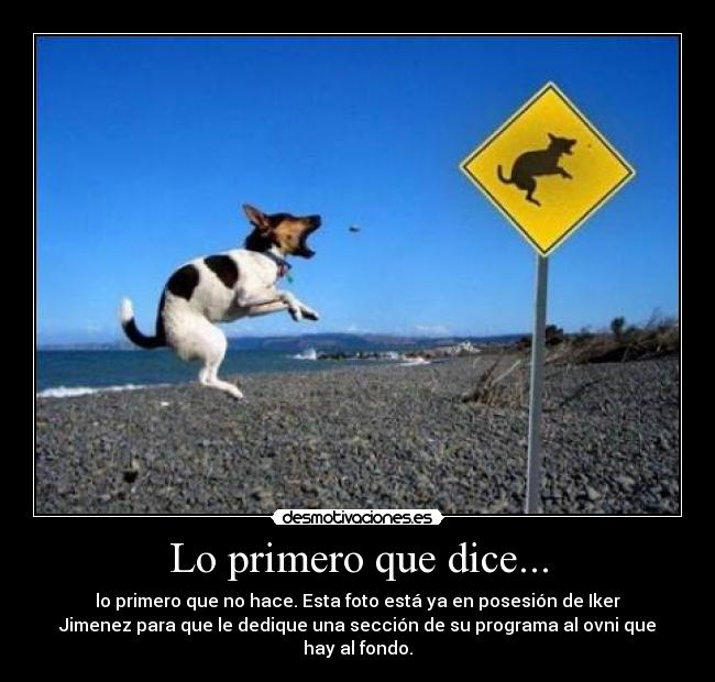 Lo primero que dice... - lo primero que no hace. Esta foto está ya en posesión de Iker
Jimenez para que le dedique una sección de su programa al ovni que
hay al fondo.