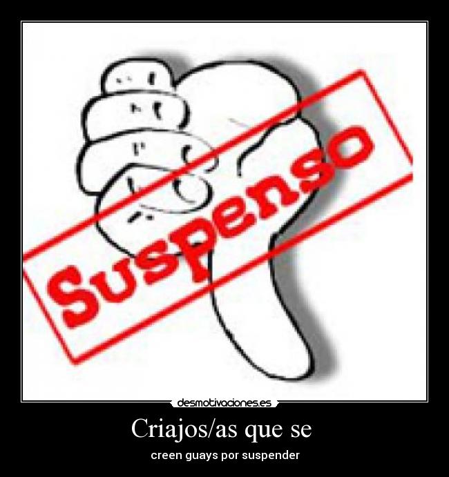 Criajos/as que se  - creen guays por suspender