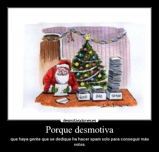 Porque desmotiva - que haya gente que se dedique ha hacer spam solo para conseguir más votos.