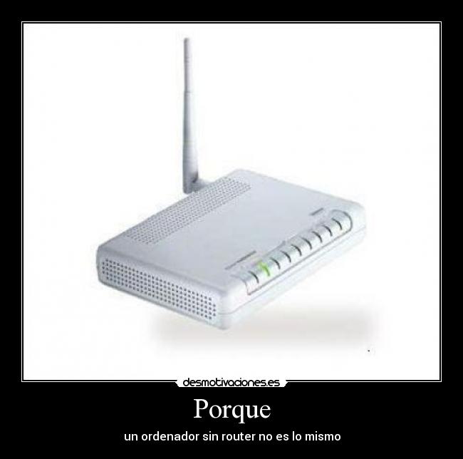 Porque - un ordenador sin router no es lo mismo