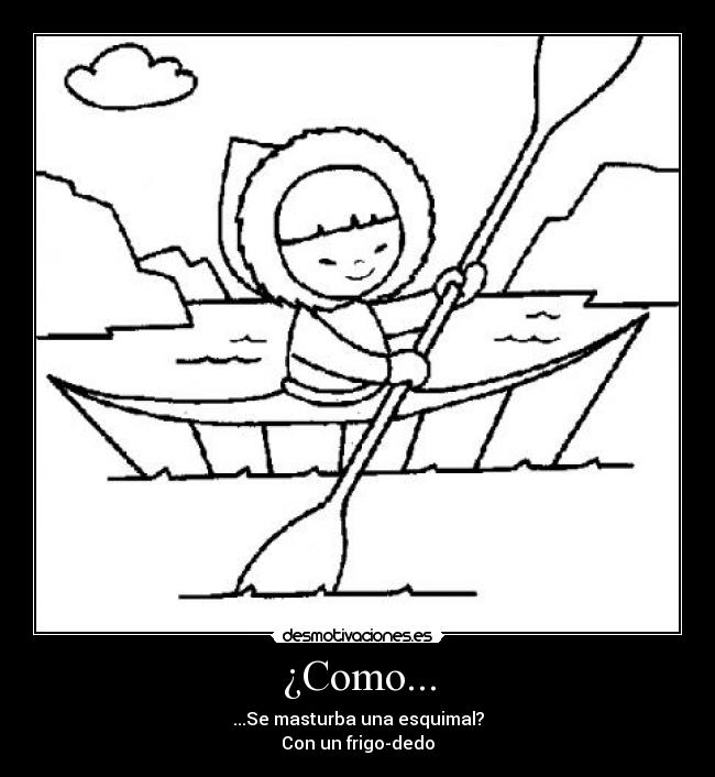 ¿Como... -