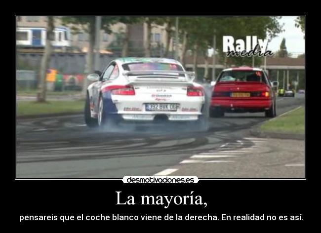 La mayoría, - pensareis que el coche blanco viene de la derecha. En realidad no es así.