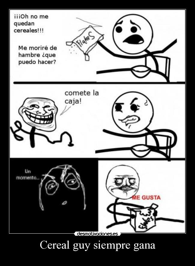 Cereal guy siempre gana -