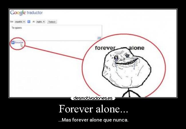 Forever alone... -