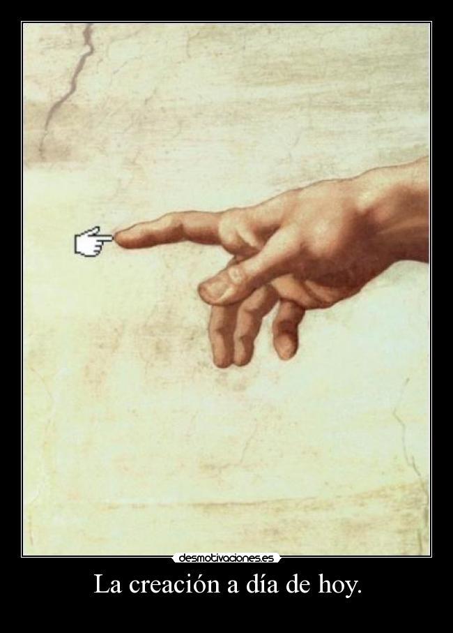 La creación a día de hoy. -