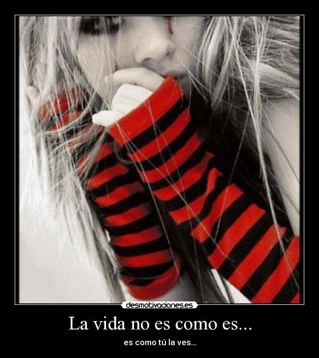 La vida no es como es... - es como tú la ves...