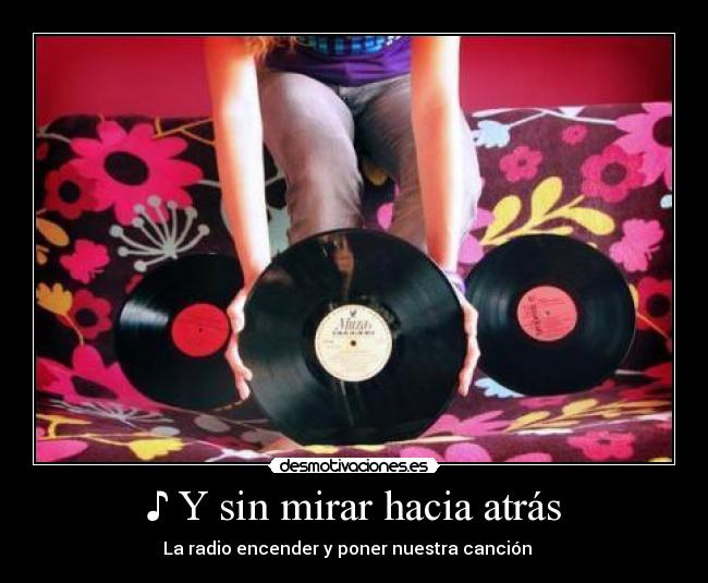 ♪ Y sin mirar hacia atrás - 