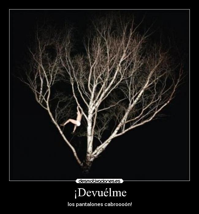 ¡Devuélme -
