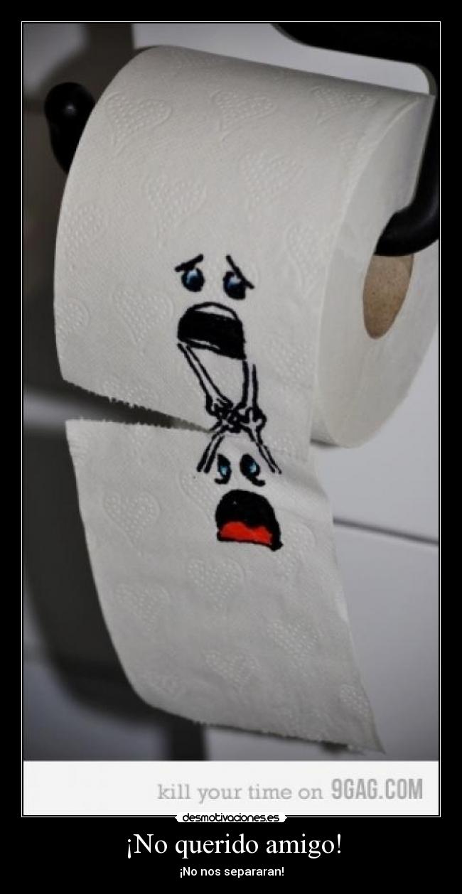¡No querido amigo! - 