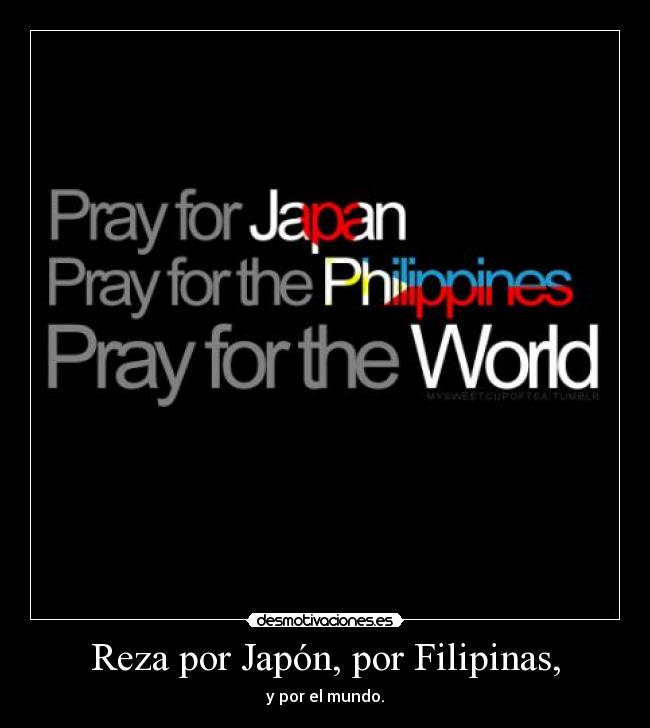 Reza por Japón, por Filipinas, - y por el mundo.