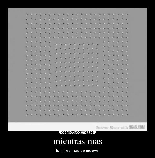mientras mas - lo mires mas se mueve!
