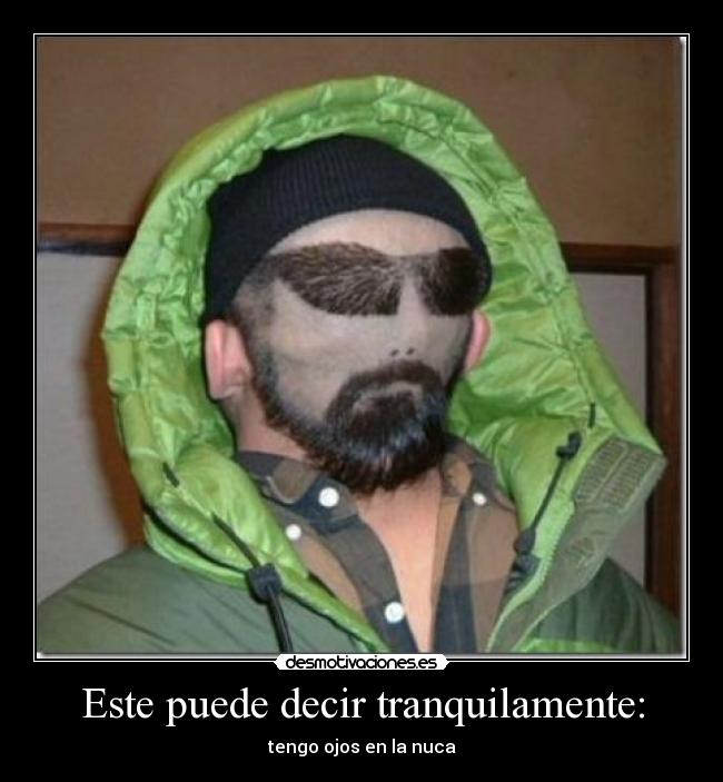 Este puede decir tranquilamente: - tengo ojos en la nuca