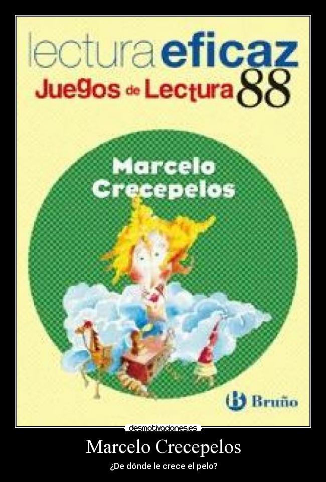 Marcelo Crecepelos - ¿De dónde le crece el pelo?