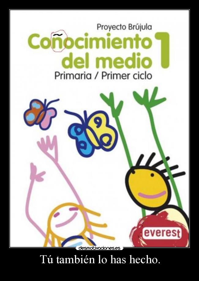 Tú también lo has hecho. -