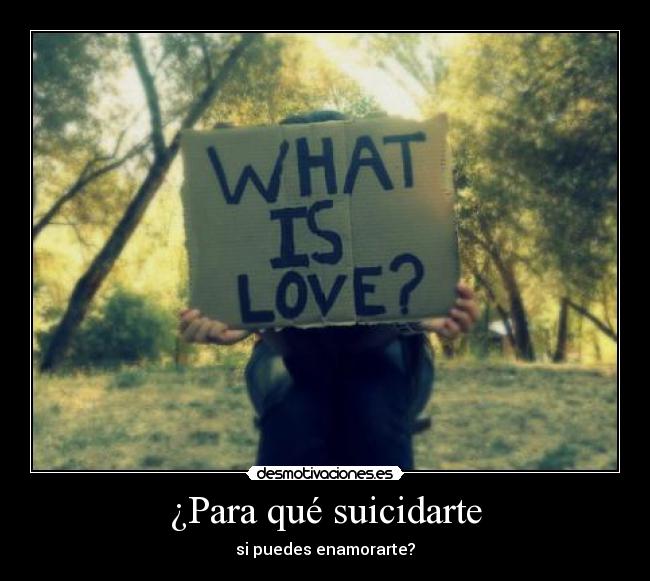 ¿Para qué suicidarte - si puedes enamorarte?