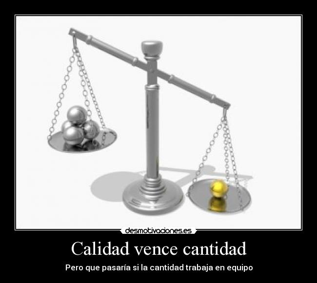 Calidad vence cantidad - Pero que pasaría si la cantidad trabaja en equipo