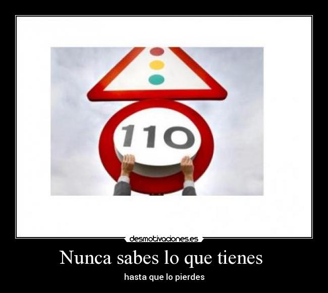 Nunca sabes lo que tienes  - 