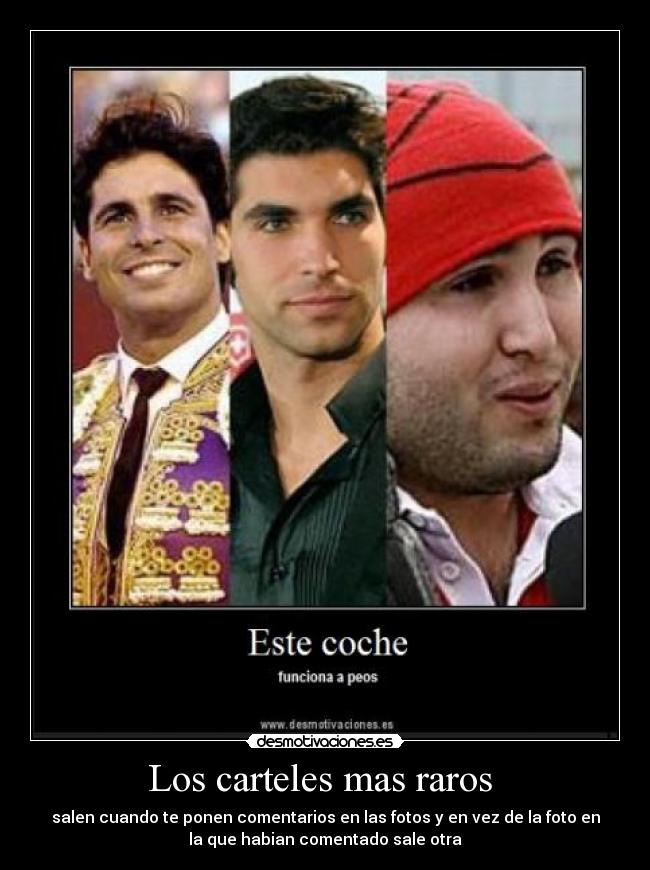 Los carteles mas raros  - salen cuando te ponen comentarios en las fotos y en vez de la foto en
la que habian comentado sale otra
