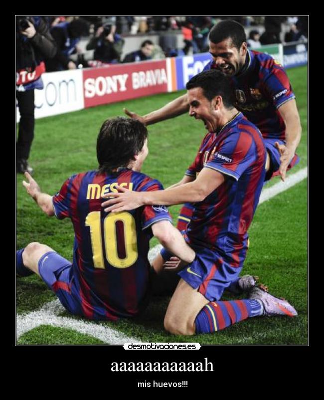 aaaaaaaaaaah - mis huevos!!!