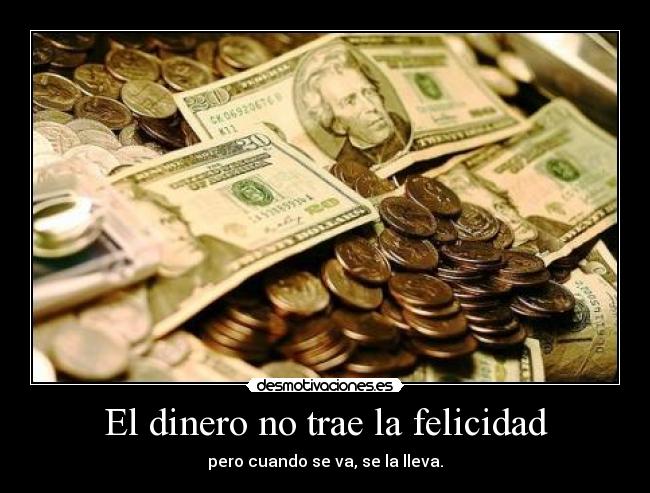 El dinero no trae la felicidad - 