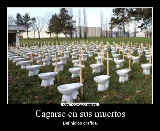 Cagarse en sus muertos -