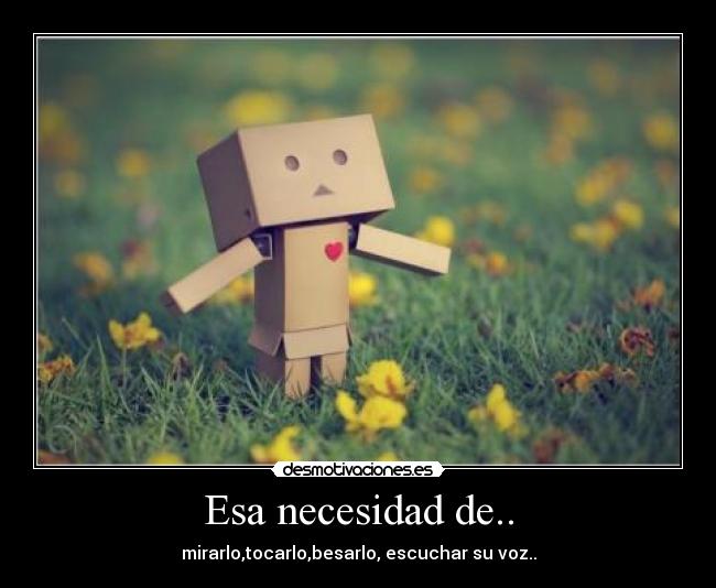 Esa necesidad de.. -