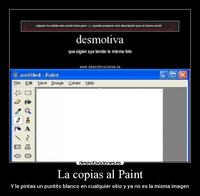 La copias al Paint - Y le pintas un puntito blanco en cualquier sitio y ya no es la misma imagen