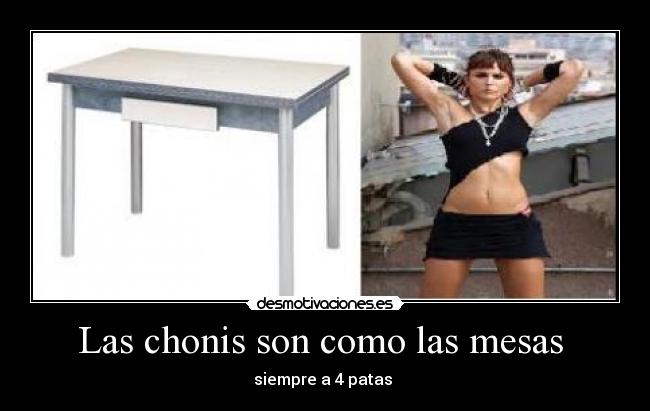 carteles las chonis son como las mesas siempre patas desmotivaciones