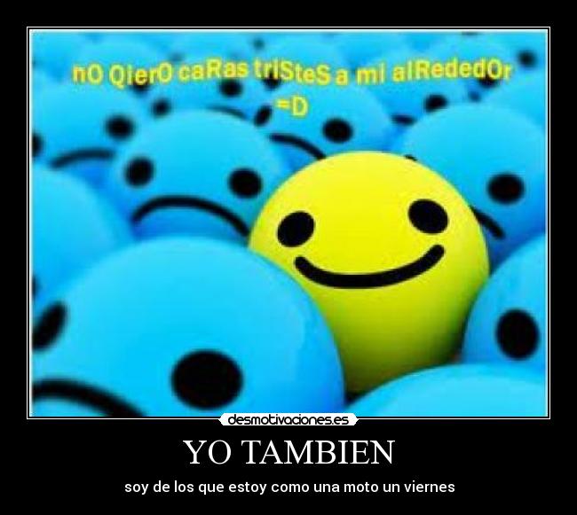 YO TAMBIEN - soy de los que estoy como una moto un viernes