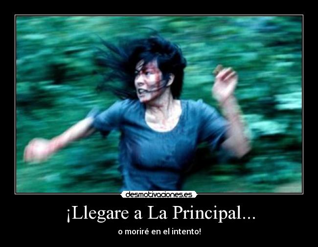 ¡Llegare a La Principal... - o moriré en el intento!