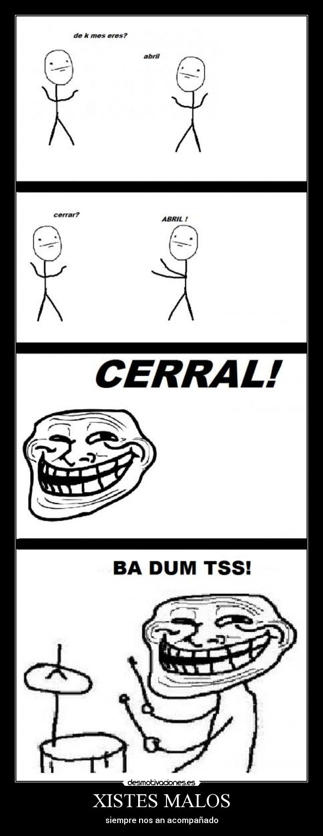 XISTES MALOS - siempre nos an acompañado
