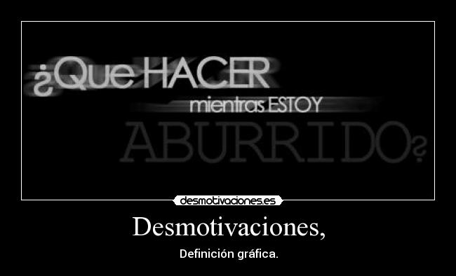 Desmotivaciones, -