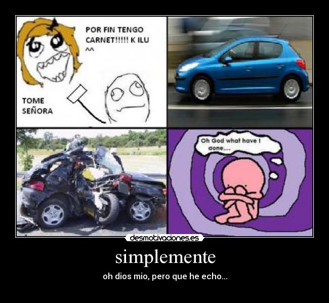 simplemente - oh dios mio, pero que he echo...