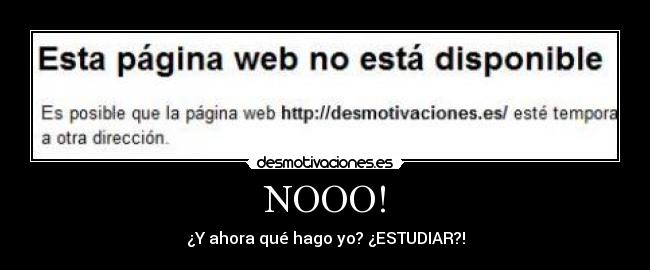 NOOO! - ¿Y ahora qué hago yo? ¿ESTUDIAR?!