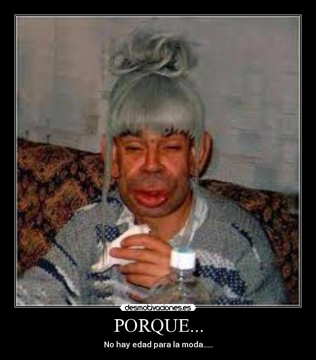 PORQUE... - No hay edad para la moda.....