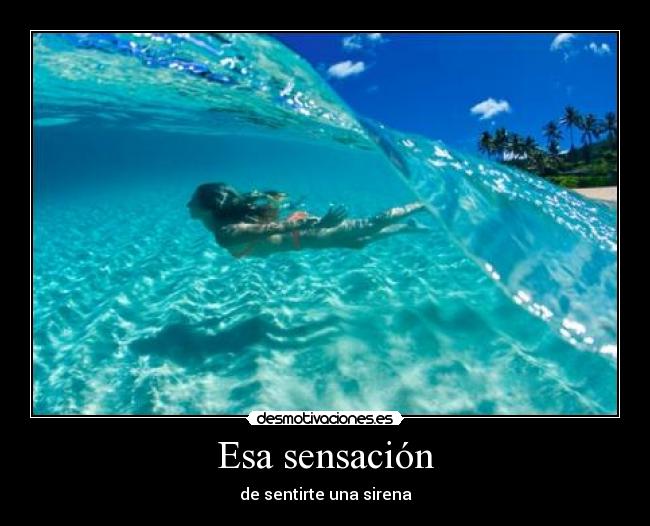 Esa sensación - de sentirte una sirena