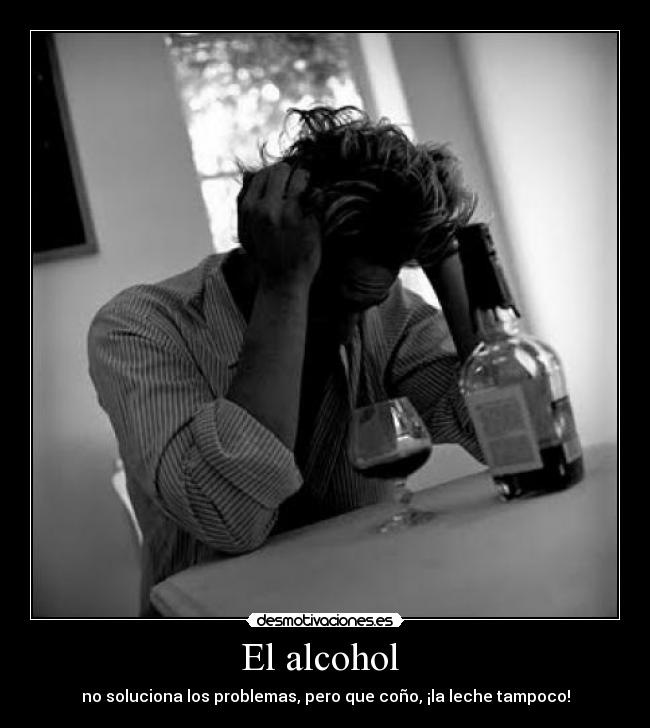 El alcohol - no soluciona los problemas, pero que coño, ¡la leche tampoco!