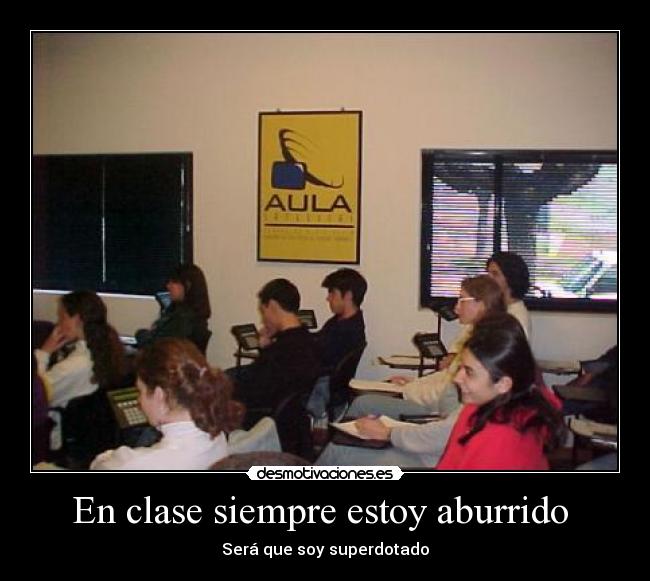 En clase siempre estoy aburrido - Será que soy superdotado