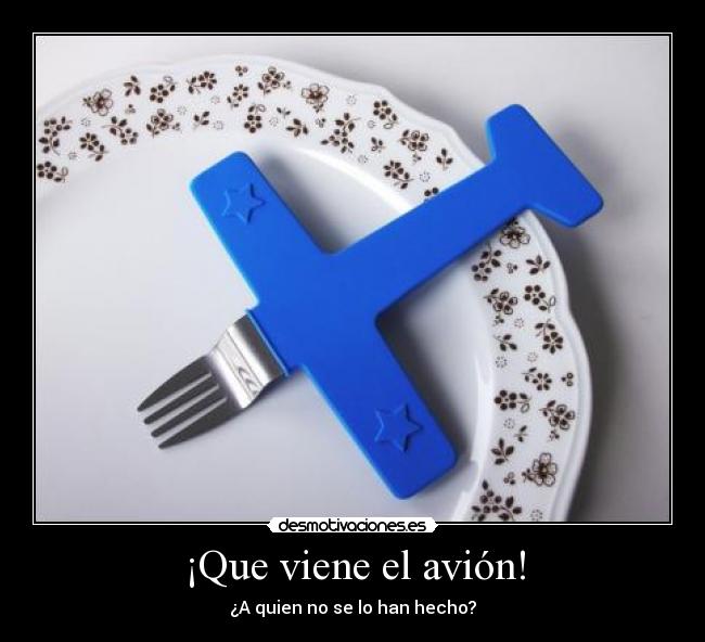 ¡Que viene el avión! - ¿A quien no se lo han hecho?
