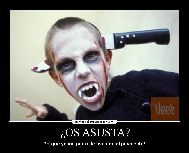 ¿OS ASUSTA? - Porque yo me parto de risa con el pavo este!