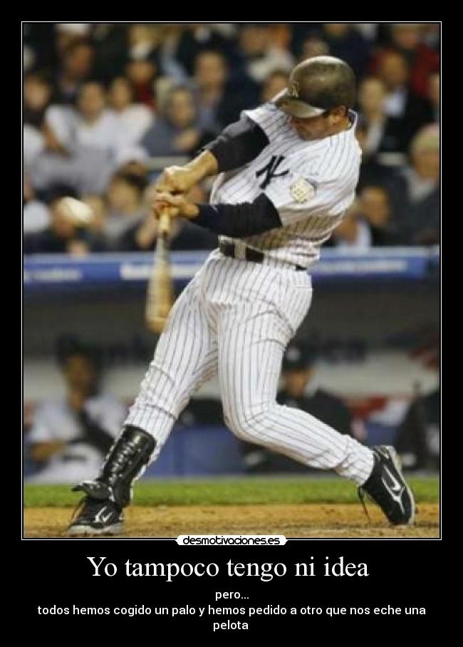 Yo tampoco tengo ni idea  - 