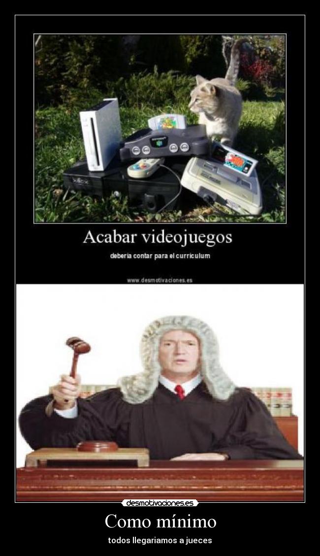 Como mínimo - todos llegariamos a jueces