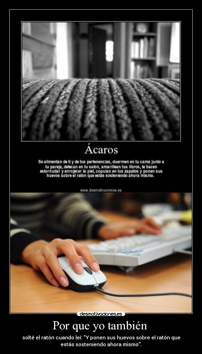 Por que yo también - solté el ratón cuando leí: Y ponen sus huevos sobre el ratón que
estás sosteniendo ahora mismo.