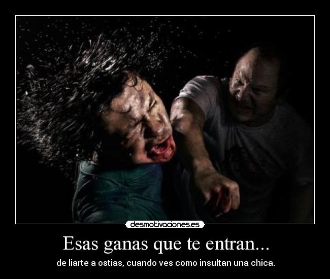 Esas ganas que te entran... -