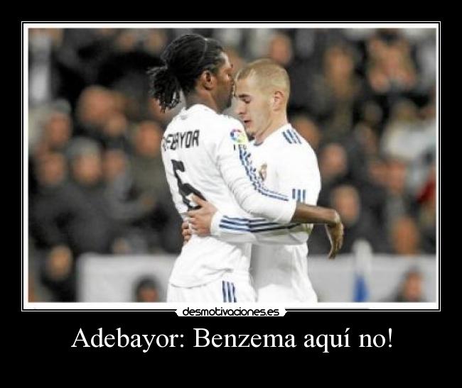 Adebayor: Benzema aquí no! - 