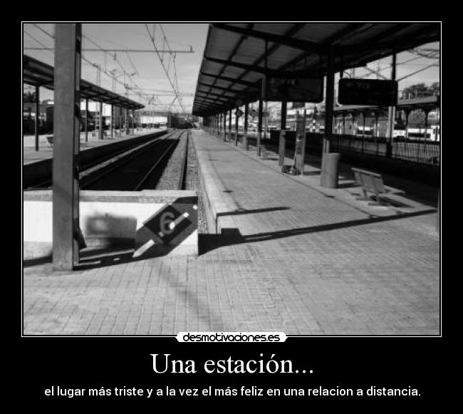 Una estación... - el lugar más triste y a la vez el más feliz en una relacion a distancia.