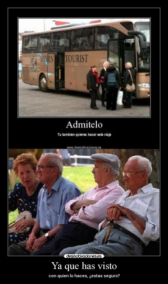 Ya que has visto - con quien lo haces, ¿estas seguro?