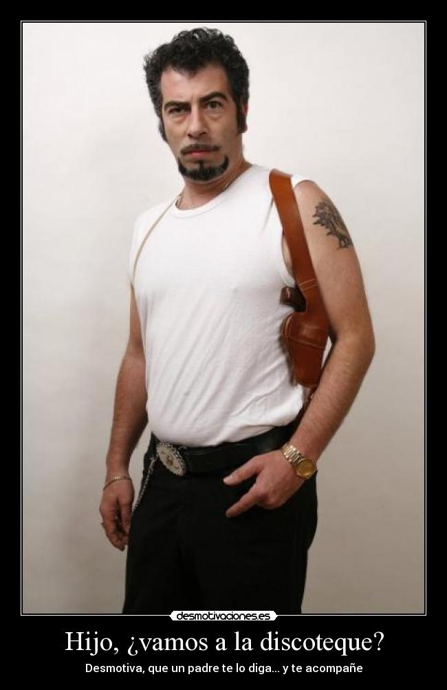 Hijo, ¿vamos a la discoteque? - Desmotiva, que un padre te lo diga... y te acompañe
