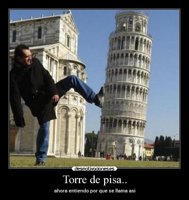 Torre de pisa.. - ahora entiendo por que se llama asi